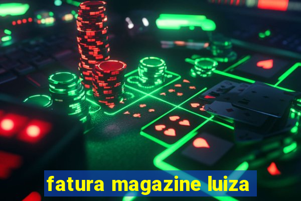 fatura magazine luiza